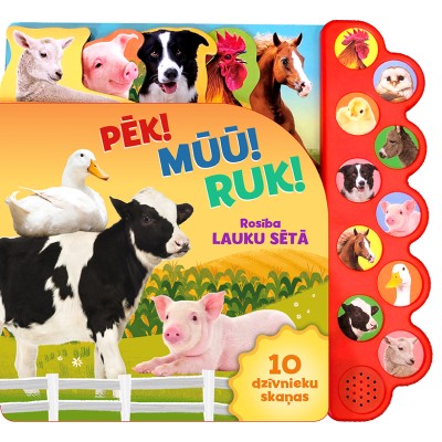 Pēk! Mū! Ruk! Rosība lauku sētā. 10 dzīvnieku skaņas Pēk! Mū! Ruk! Rosība lauku sētā. 10 dzīvnieku skaņas