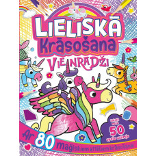 Lieliskā krāsošana. Vienradži. Ar 80 maģiskiem attēliem krāsošanai