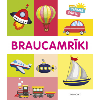 Mani pirmie vārdi. Braucamrīki Mani pirmie vārdi. Braucamrīki