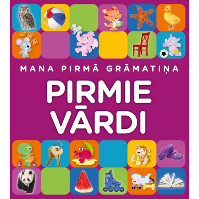 Mana pirmā grāmatiņa. Pirmie vārdi Mana pirmā grāmatiņa. Pirmie vārdi